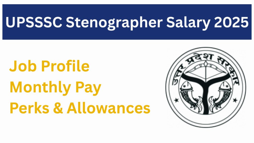 UPSSSC Stenographer Salary 2025: Detailed Pay Scale, Allowances, and Job Profile