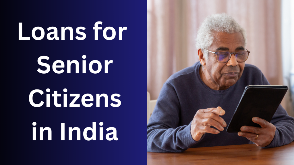 Financial Empowerment After 60: Smart Loan Options for Senior Citizens in India