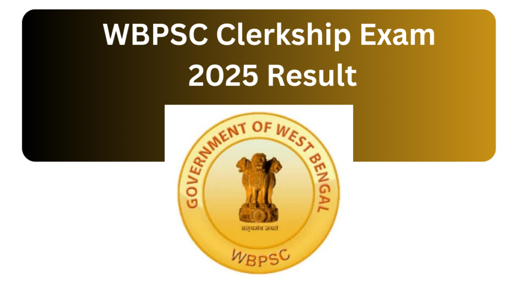 WBPSC Clerkship Exam 2025 Result: Complete Guide for Candidates