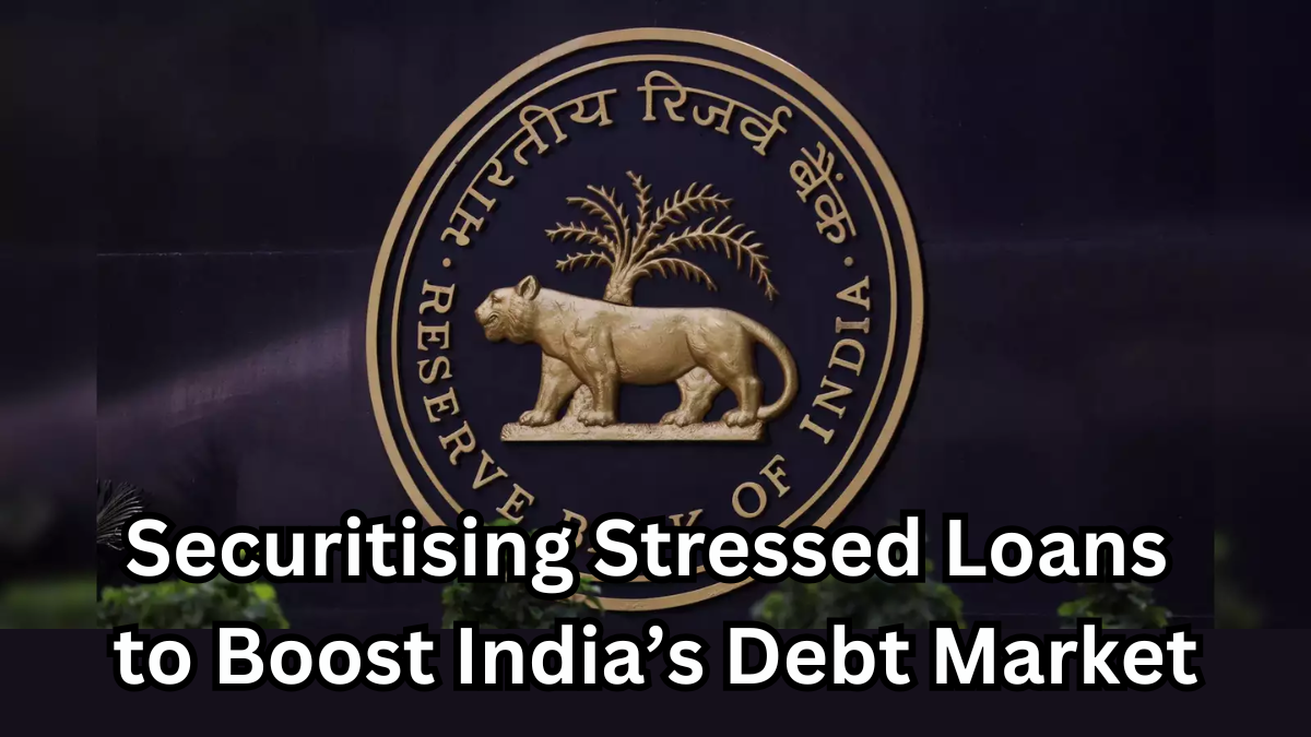 RBI’s Bold Move: Securitising Stressed Loans to Boost India’s Debt Market