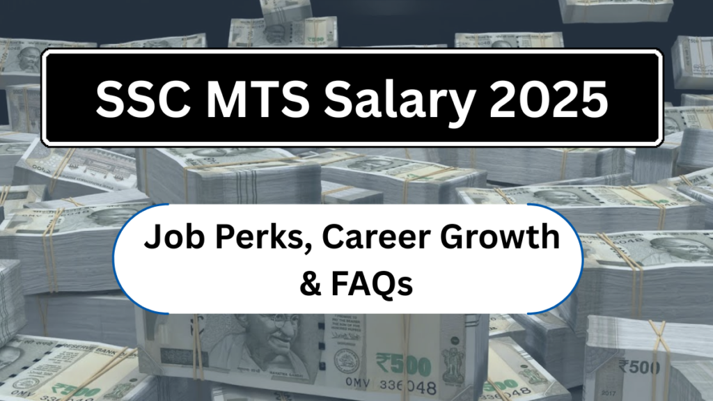 SSC MTS Salary 2025: A Complete Guide On Pay Level, Perks & Job Responsibilities