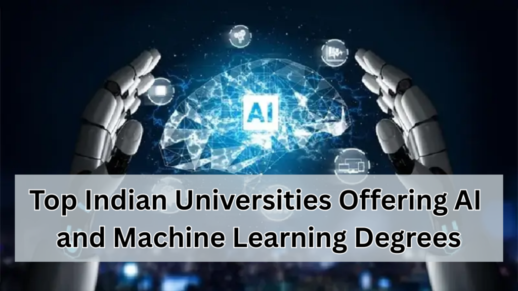 Top Indian Universities Offering AI and Machine Learning Degrees in 2025