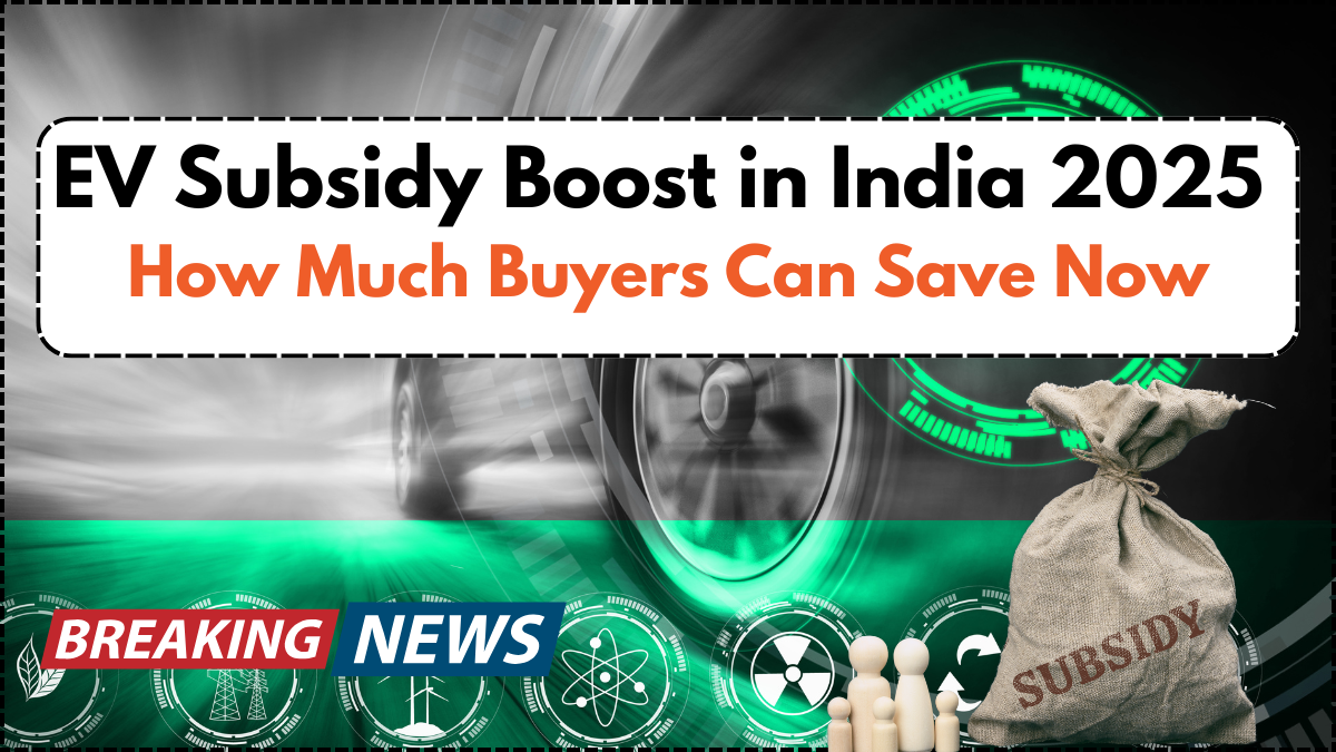 EV Subsidy Boost in India 2025 – How Much Buyers Can Save Now
