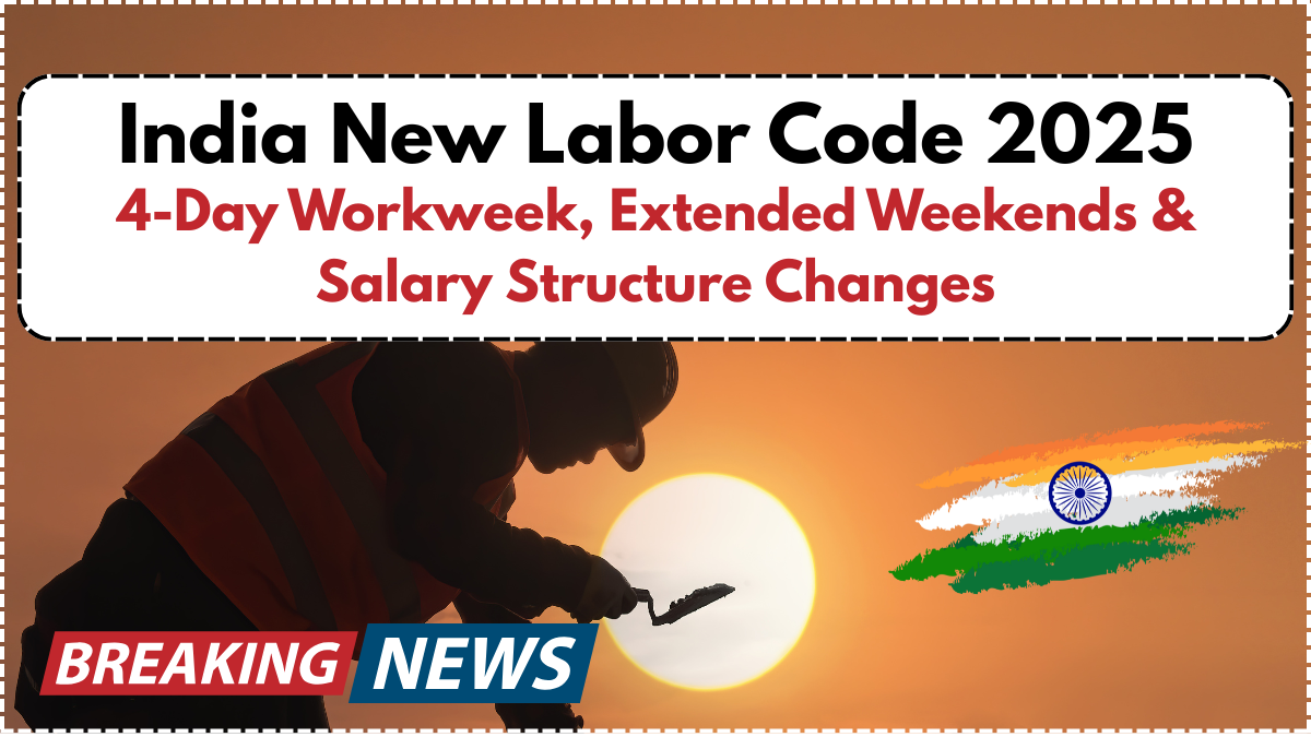 India New Labor Code 2025: 4-Day Workweek, Extended Weekends & Salary Structure Changes