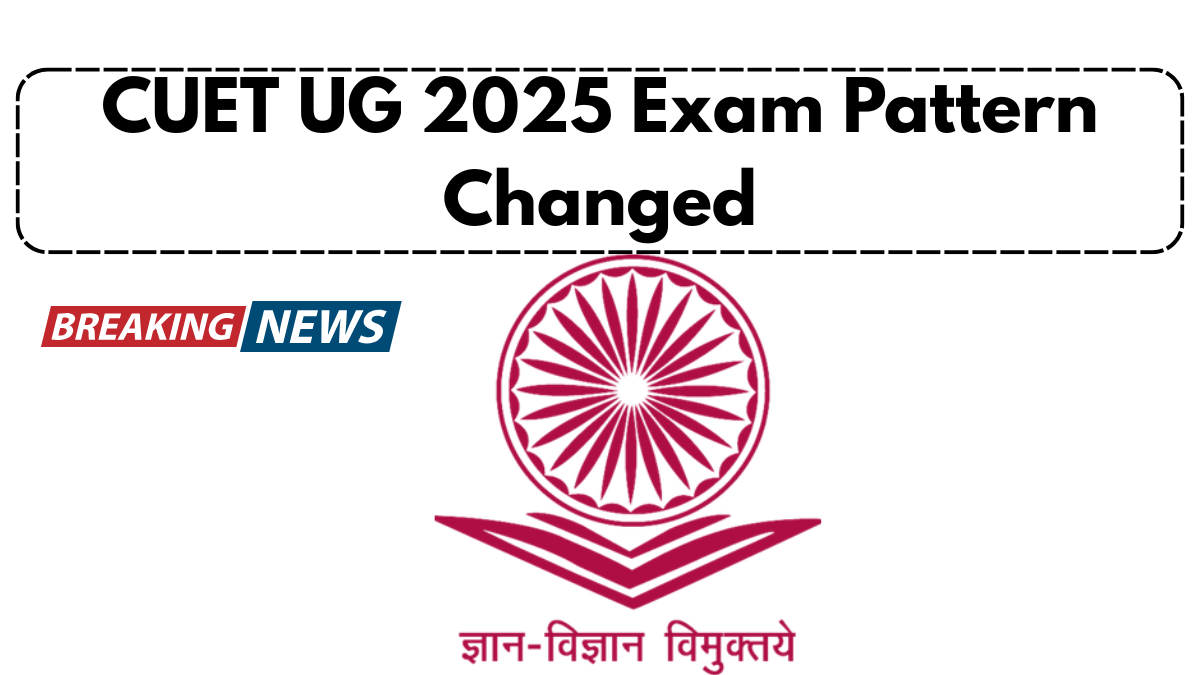CUET UG 2025 Exam Pattern Changed- Here’s What Students Must Know