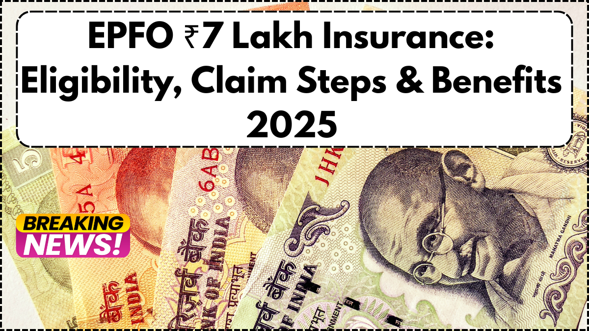 EPFO ₹7 Lakh Insurance: Eligibility, Claim Steps & Benefits 2025