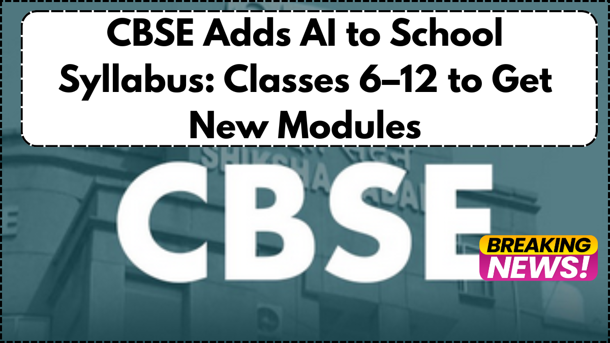 CBSE Adds AI to School Syllabus: Classes 6–12 to Get New Modules