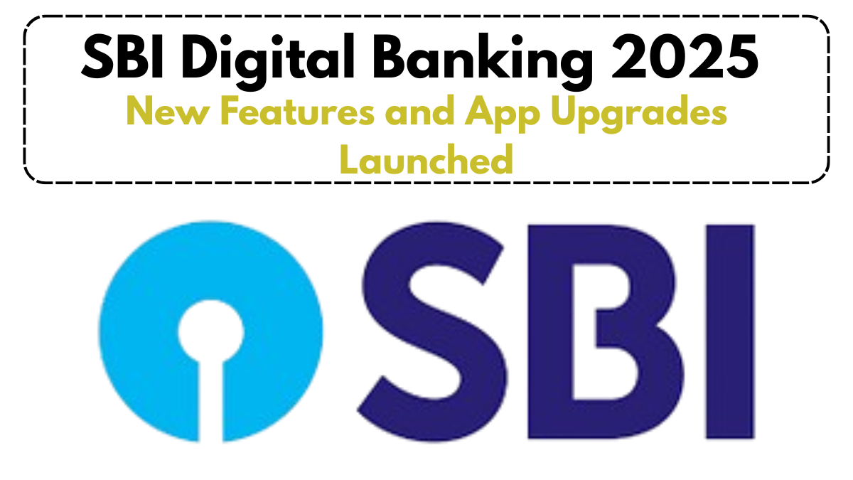 SBI Digital Banking 2025 – New Features and App Upgrades Launched