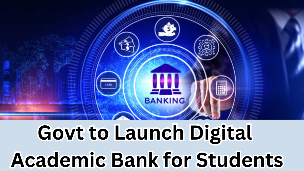 Govt to Launch Digital Academic Bank for Students by August 2025 – What It Means for You