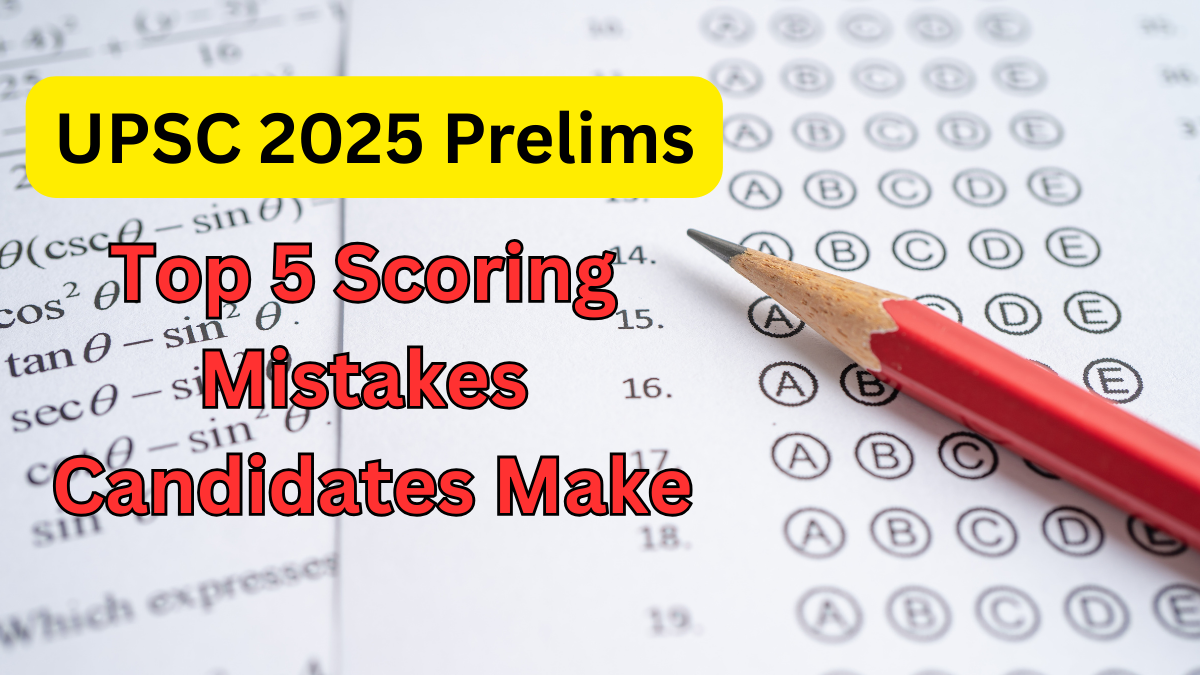 UPSC 2025 Prelims: Top 5 Scoring Mistakes Candidates Still Make (And How to Avoid Them)