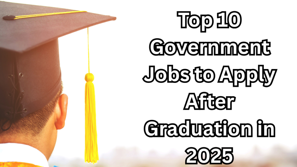 Government Jobs to Apply After Graduation
