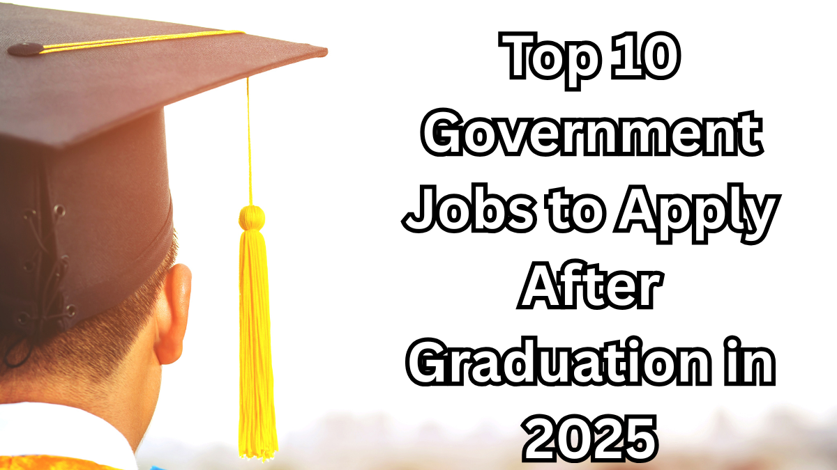 Government Jobs to Apply After Graduation