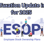 ESOP Taxation Update in India for 2025 - Impact on Startup Employees and Founders