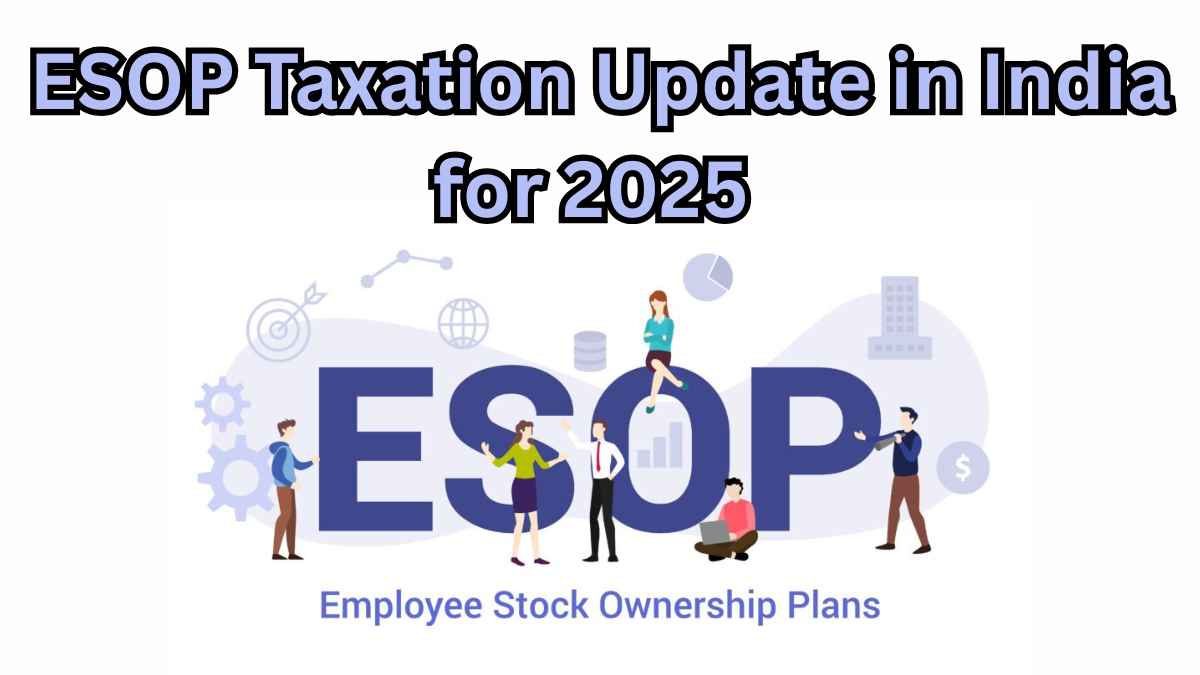 ESOP Taxation Update in India for 2025 - Impact on Startup Employees and Founders