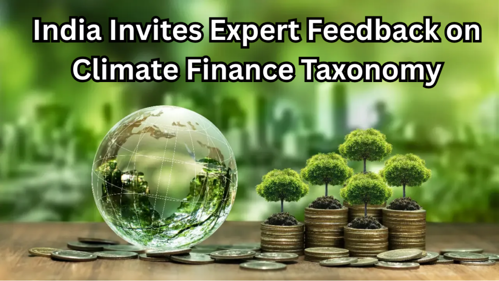 India Invites Expert Feedback on Climate Fi