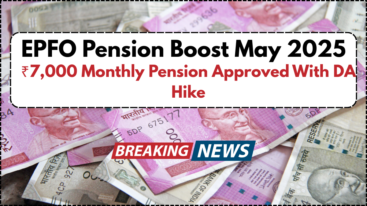 EPFO Pension Boost May 2025: ₹7,000 Monthly Pension Approved With DA Hike